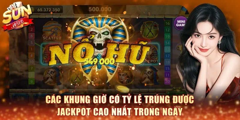 Các khung giờ có tỷ lệ trúng được Jackpot cao nhất trong ngày