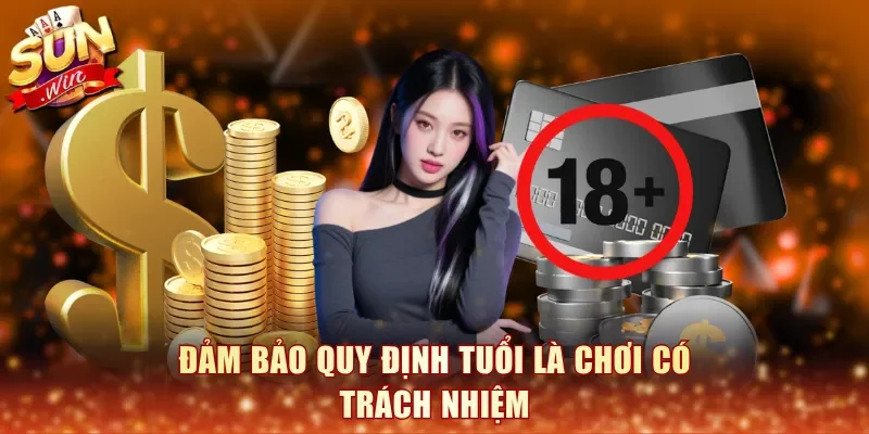 Đảm bảo quy định tuổi là chơi có trách nhiệm
