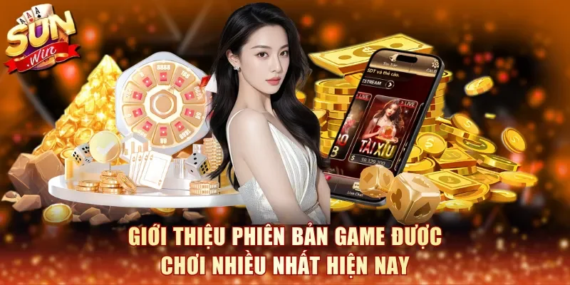 Giới thiệu phiên bản game được chơi nhiều nhất hiện nay