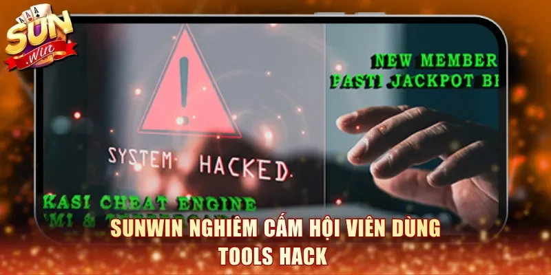 Sunwin nghiêm cấm hội viên dùng tools hack 