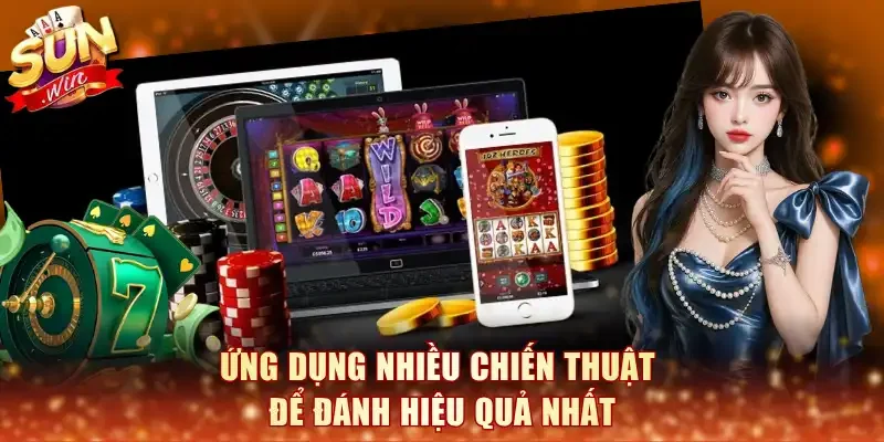 Ứng dụng nhiều chiến thuật để đánh hiệu quả nhất